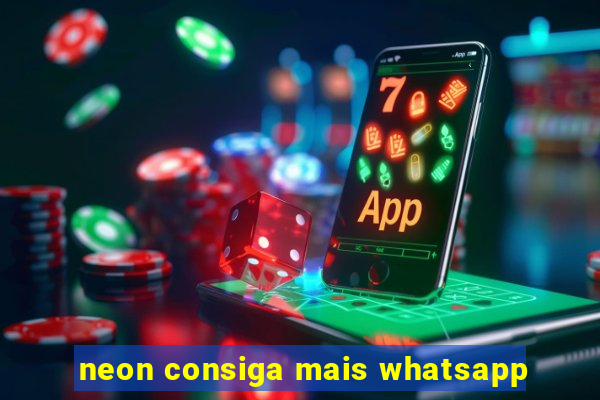 neon consiga mais whatsapp